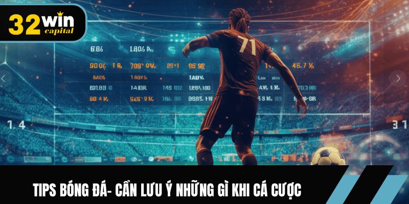 Tips bóng đá- Cần lưu ý những gì khi cá cược